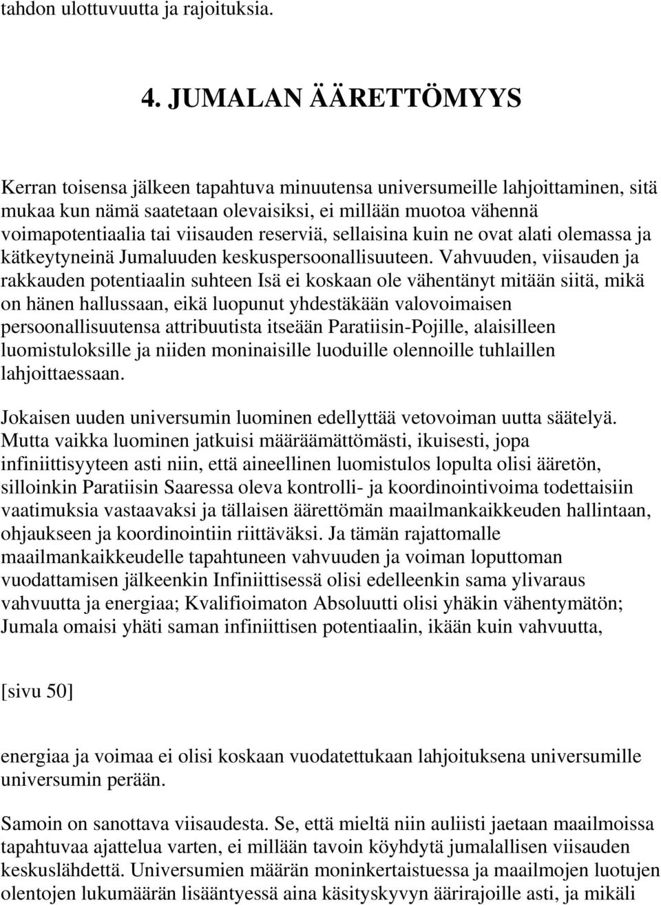 reserviä, sellaisina kuin ne ovat alati olemassa ja kätkeytyneinä Jumaluuden keskuspersoonallisuuteen.