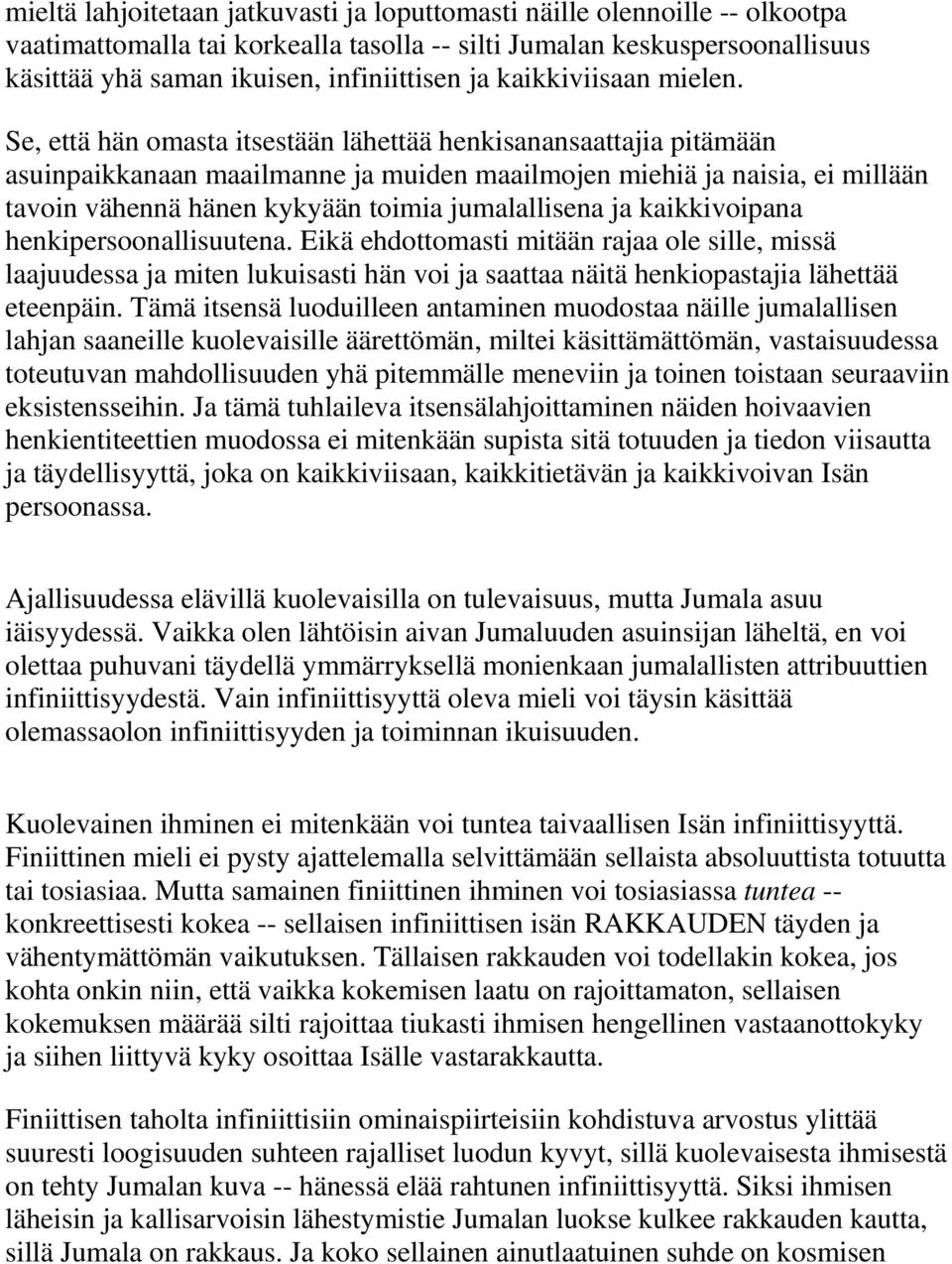 Se, että hän omasta itsestään lähettää henkisanansaattajia pitämään asuinpaikkanaan maailmanne ja muiden maailmojen miehiä ja naisia, ei millään tavoin vähennä hänen kykyään toimia jumalallisena ja