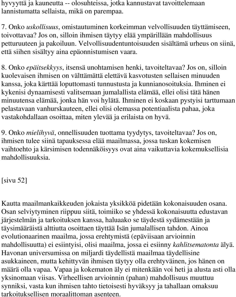 Velvollisuudentuntoisuuden sisältämä urheus on siinä, että siihen sisältyy aina epäonnistumisen vaara. 8. Onko epäitsekkyys, itsensä unohtamisen henki, tavoiteltavaa?