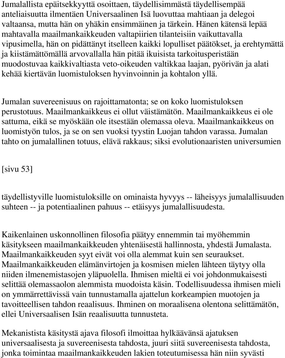 arvovallalla hän pitää ikuisista tarkoitusperistään muodostuvaa kaikkivaltiasta veto-oikeuden valtikkaa laajan, pyörivän ja alati kehää kiertävän luomistuloksen hyvinvoinnin ja kohtalon yllä.