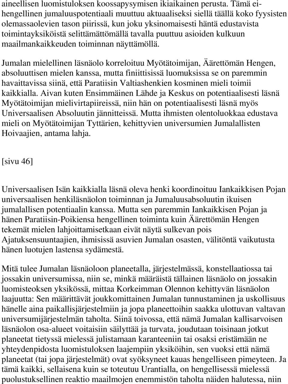 selittämättömällä tavalla puuttuu asioiden kulkuun maailmankaikkeuden toiminnan näyttämöllä.