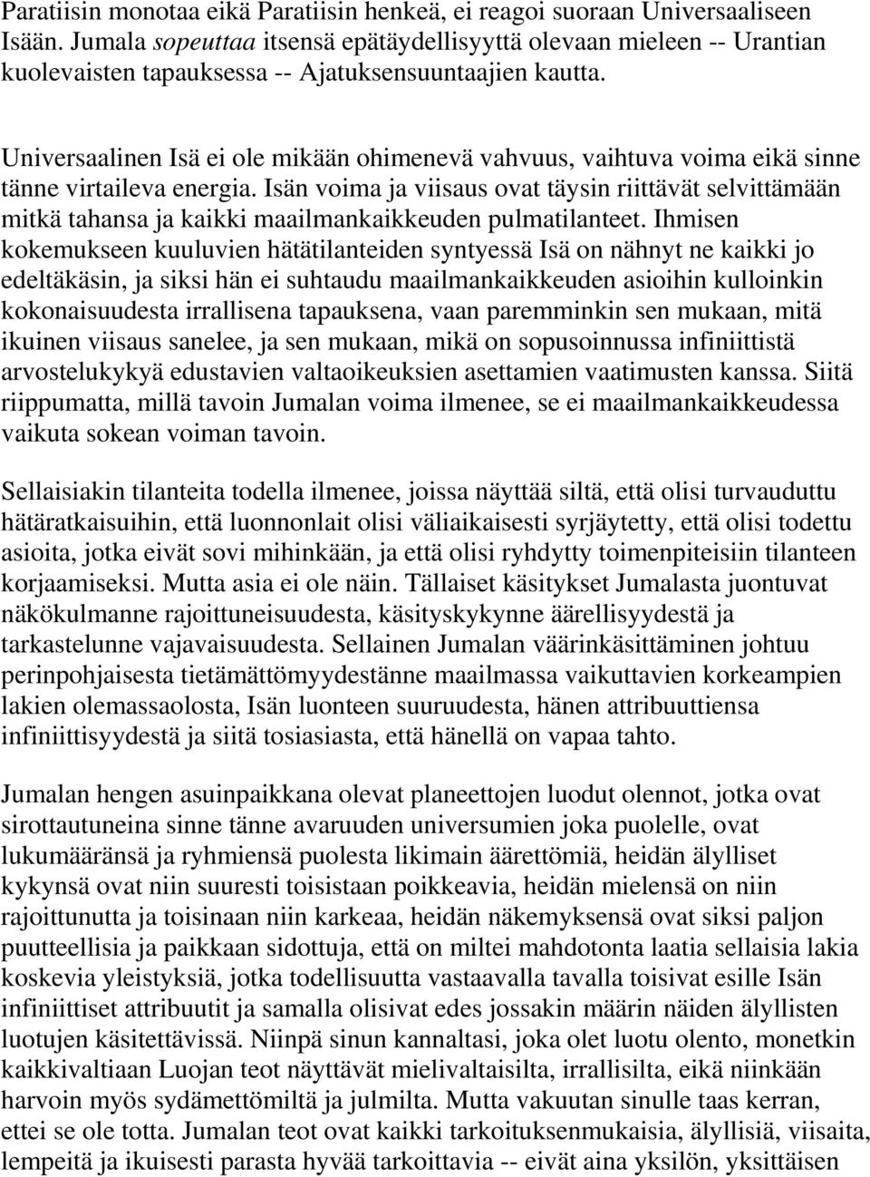 Universaalinen Isä ei ole mikään ohimenevä vahvuus, vaihtuva voima eikä sinne tänne virtaileva energia.