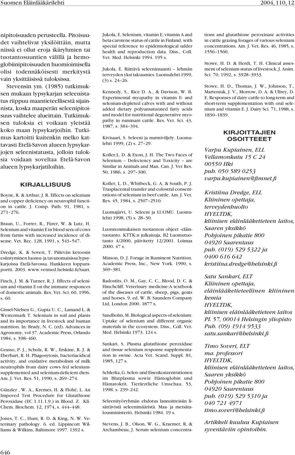 tuloksissa. Stevensin ym. (1985) tutkimuksen mukaan lypsykarjan seleenistatus riippuu maantieteellisestä sijainnista, koska maaperän seleenipitoisuus vaihtelee alueittain.