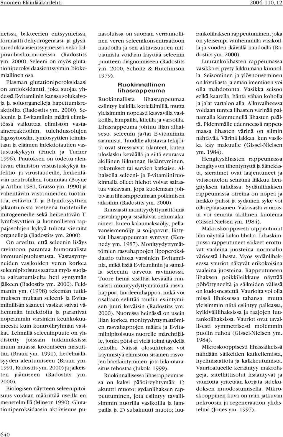 Plasman glutationiperoksidaasi on antioksidantti, joka suojaa yhdessä E-vitamiinin kanssa solukalvoja ja soluorganelleja hapettumisreaktioilta (Radostits ym. 2000).