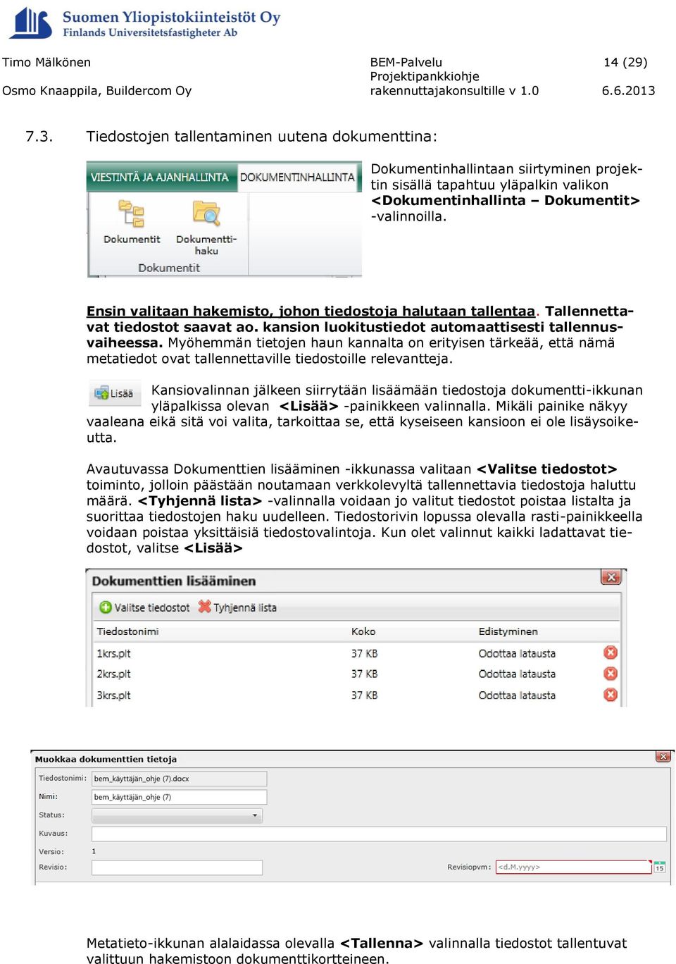 Myöhemmän tietojen haun kannalta on erityisen tärkeää, että nämä metatiedot ovat tallennettaville tiedostoille relevantteja.