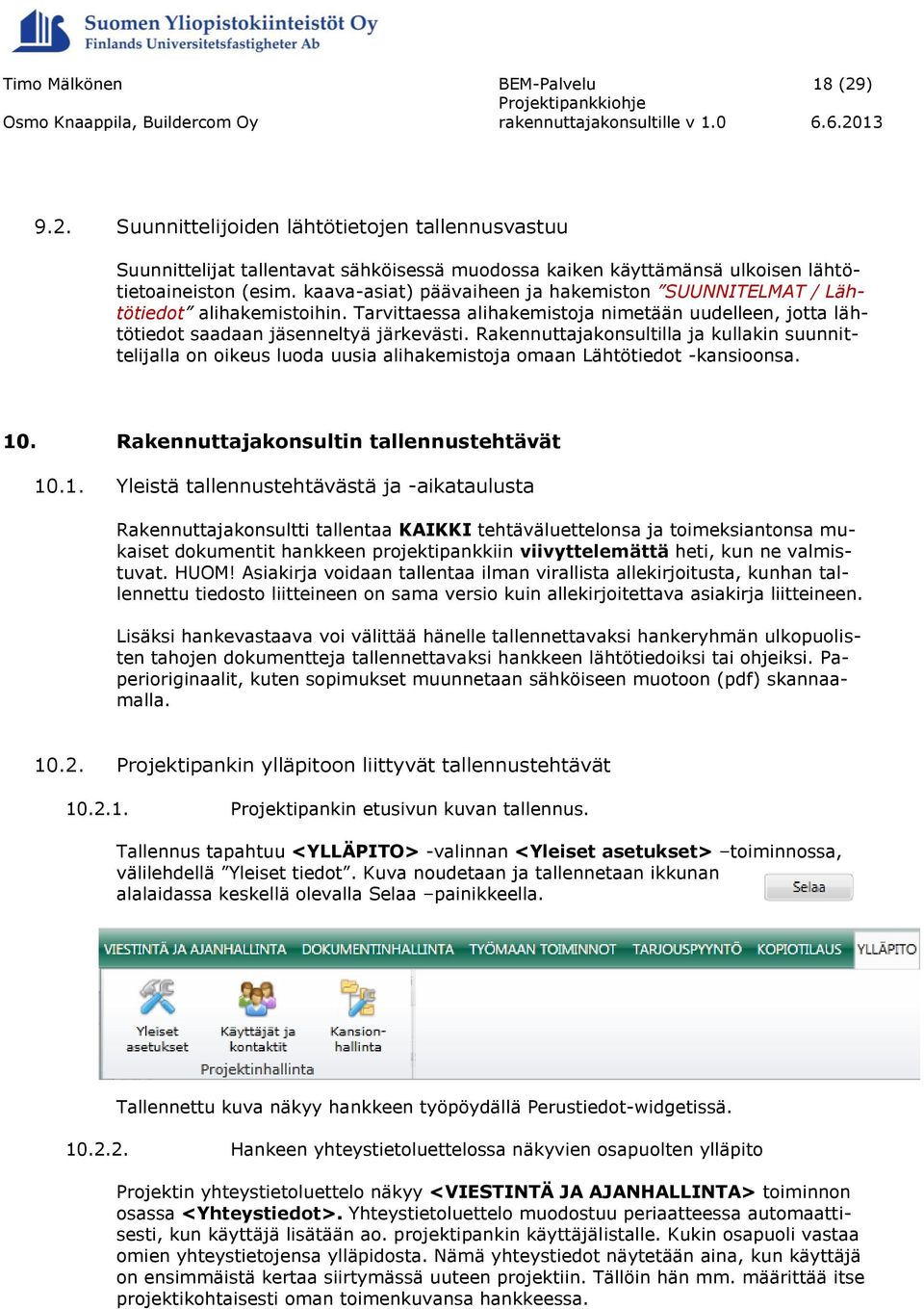 Rakennuttajakonsultilla ja kullakin suunnittelijalla on oikeus luoda uusia alihakemistoja omaan Lähtötiedot -kansioonsa. 10