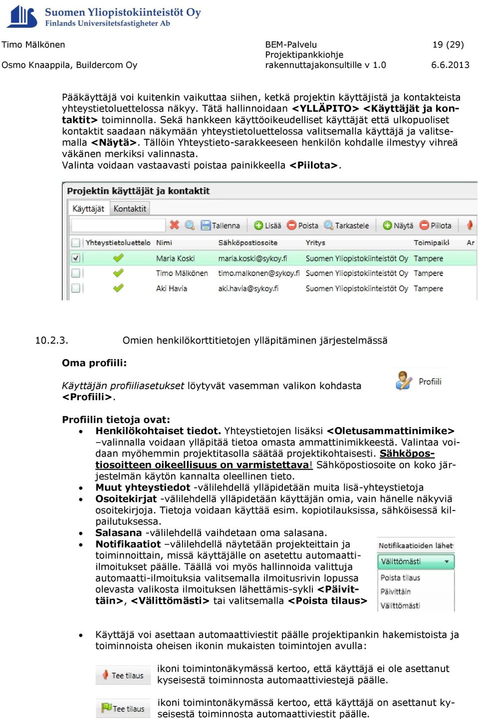 Tällöin Yhteystieto-sarakkeeseen henkilön kohdalle ilmestyy vihreä väkänen merkiksi valinnasta. Valinta voidaan vastaavasti poistaa painikkeella <Piilota>. 10.2.3.