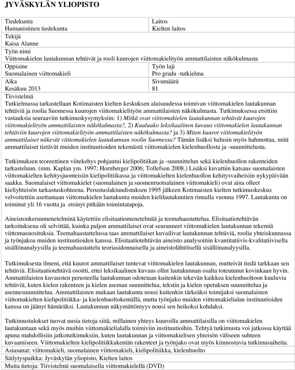 toimivan viittomakielen lautakunnan tehtäviä ja roolia Suomessa kuurojen viittomakielityön ammattilaisten näkökulmasta.