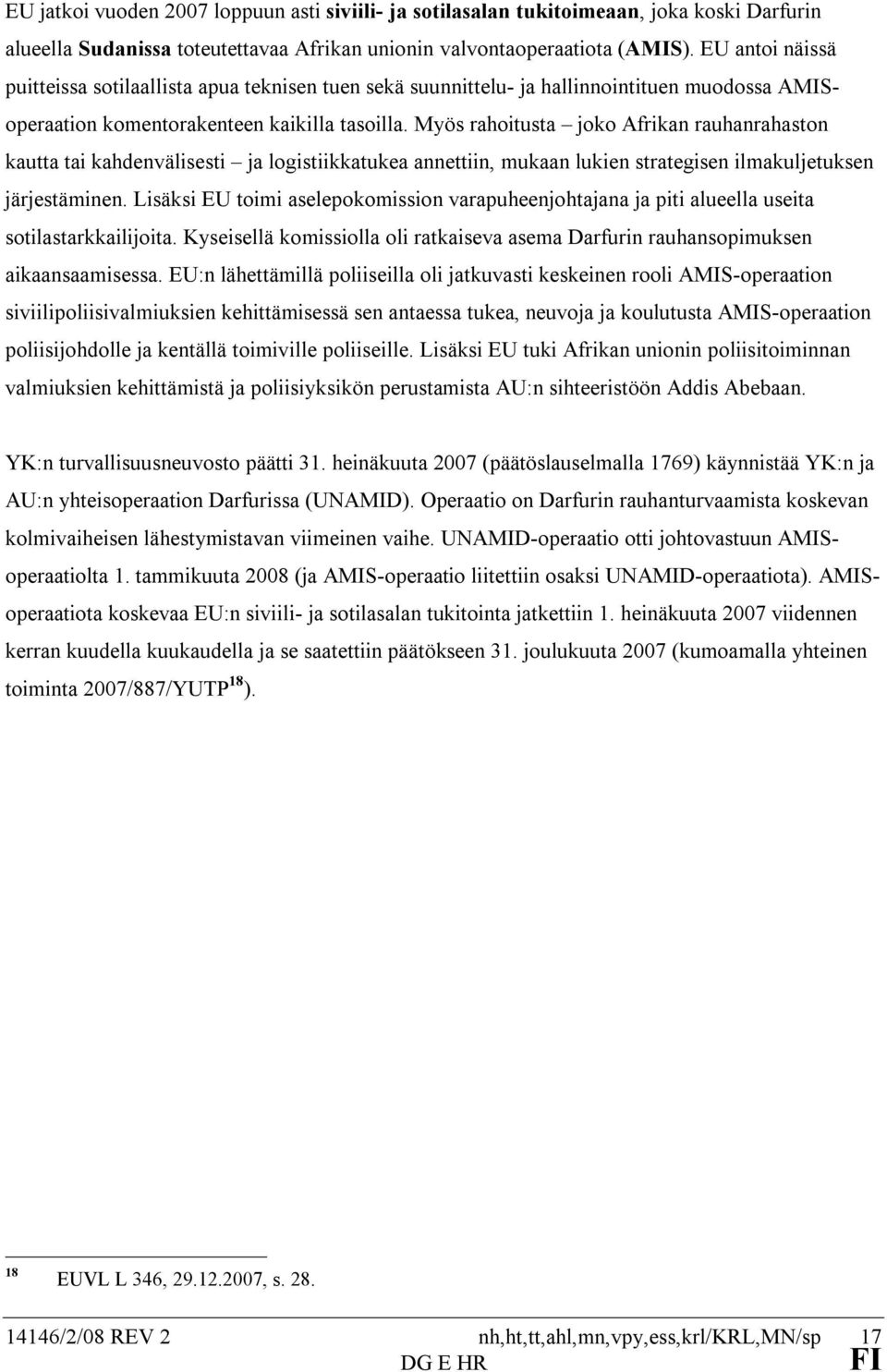 Myös rahoitusta joko Afrikan rauhanrahaston kautta tai kahdenvälisesti ja logistiikkatukea annettiin, mukaan lukien strategisen ilmakuljetuksen järjestäminen.