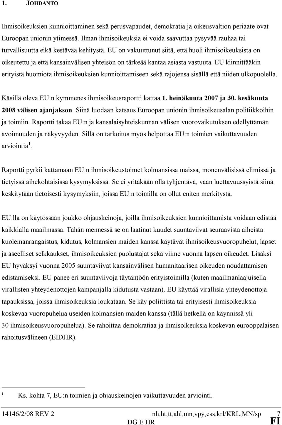 EU on vakuuttunut siitä, että huoli ihmisoikeuksista on oikeutettu ja että kansainvälisen yhteisön on tärkeää kantaa asiasta vastuuta.