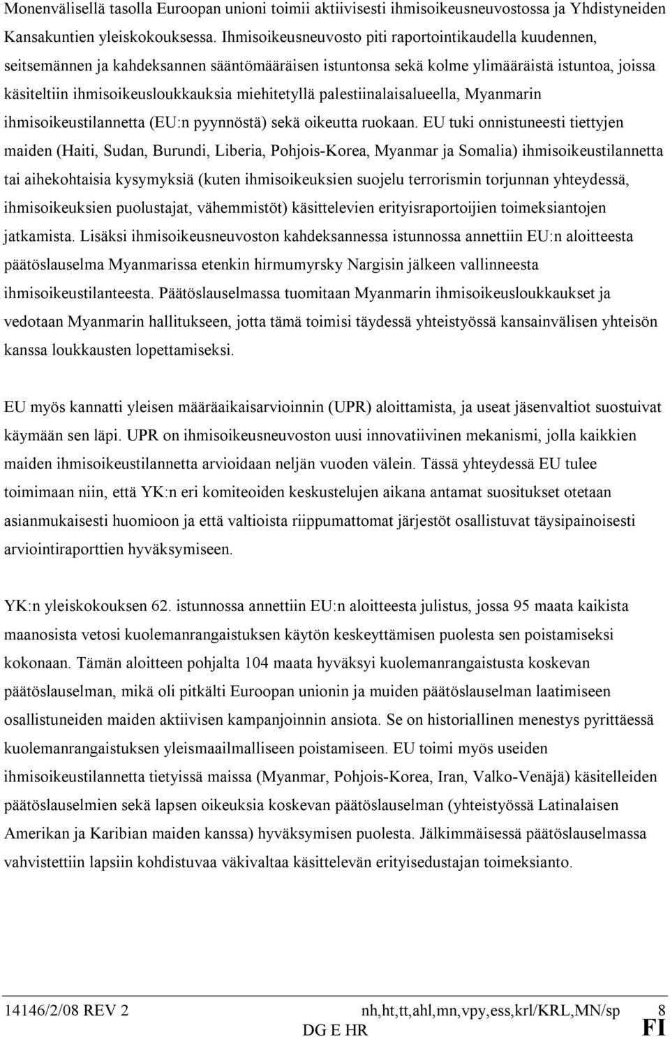 miehitetyllä palestiinalaisalueella, Myanmarin ihmisoikeustilannetta (EU:n pyynnöstä) sekä oikeutta ruokaan.