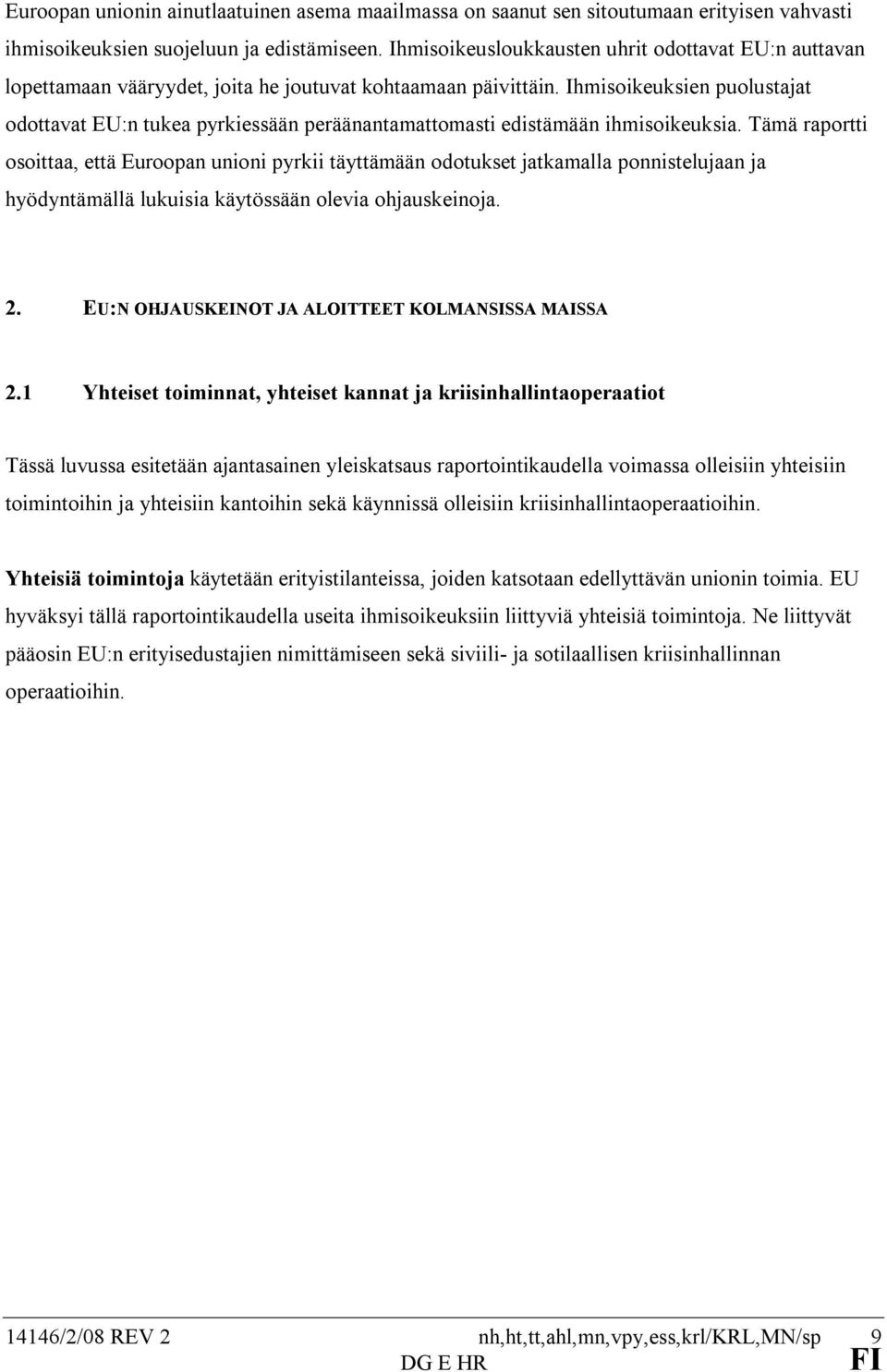 Ihmisoikeuksien puolustajat odottavat EU:n tukea pyrkiessään peräänantamattomasti edistämään ihmisoikeuksia.