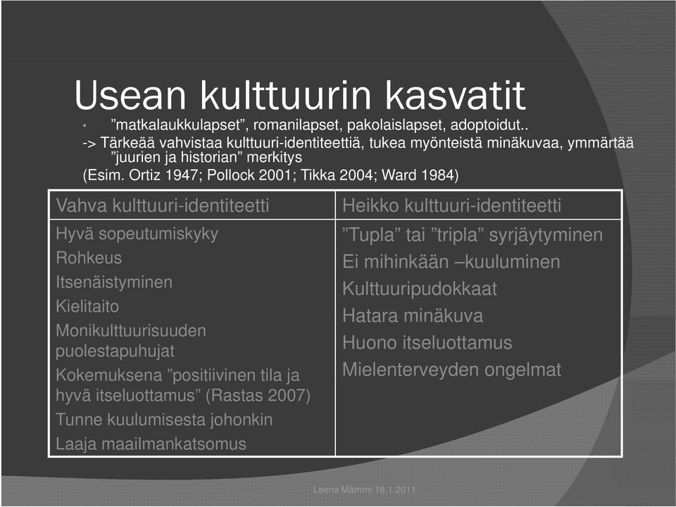 Ortiz 1947; Pollock 2001; Tikka 2004; Ward 1984) Vahva kulttuuri-identiteetti Hyvä sopeutumiskyky Rohkeus Itsenäistyminen Kielitaito Monikulttuurisuuden