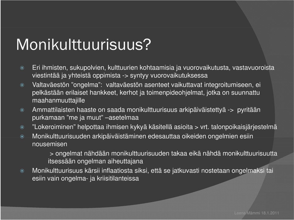 t vaikuttavat t integroitumiseen, it i ei pelkästään erilaiset hankkeet, kerhot ja toimenpideohjelmat, jotka on suunnattu maahanmuuttajille Ammattilaisten haaste on saada monikulttuurisuus