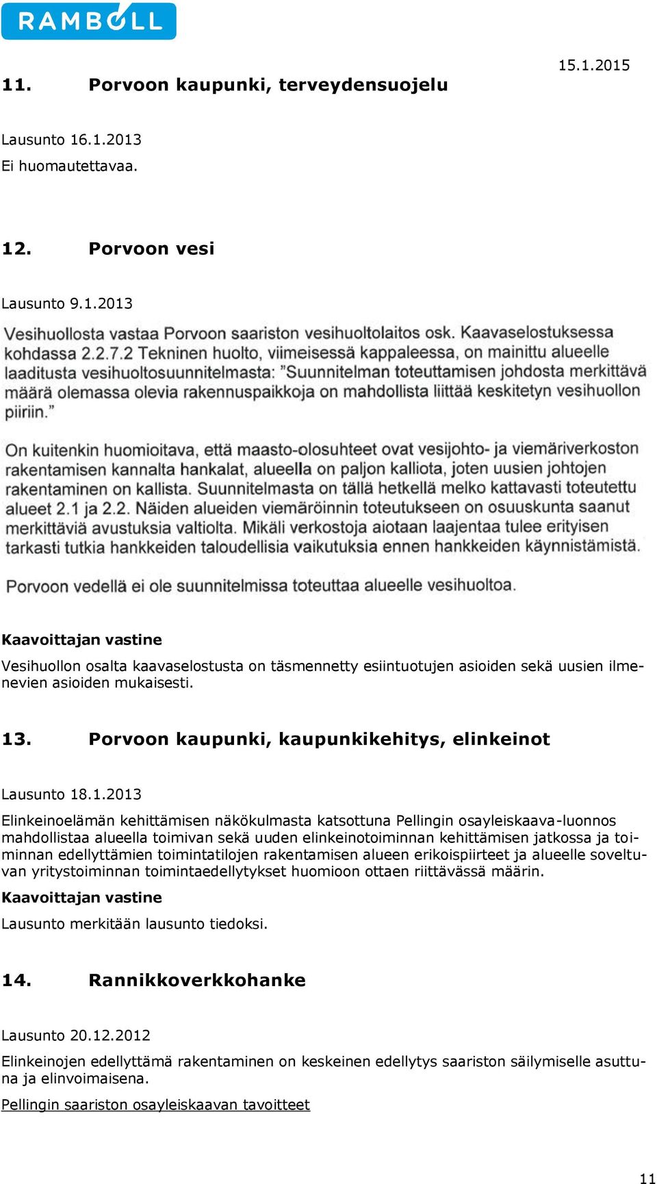 elinkeinotoiminnan kehittämisen jatkossa ja toiminnan edellyttämien toimintatilojen rakentamisen alueen erikoispiirteet ja alueelle soveltuvan yritystoiminnan toimintaedellytykset huomioon ottaen