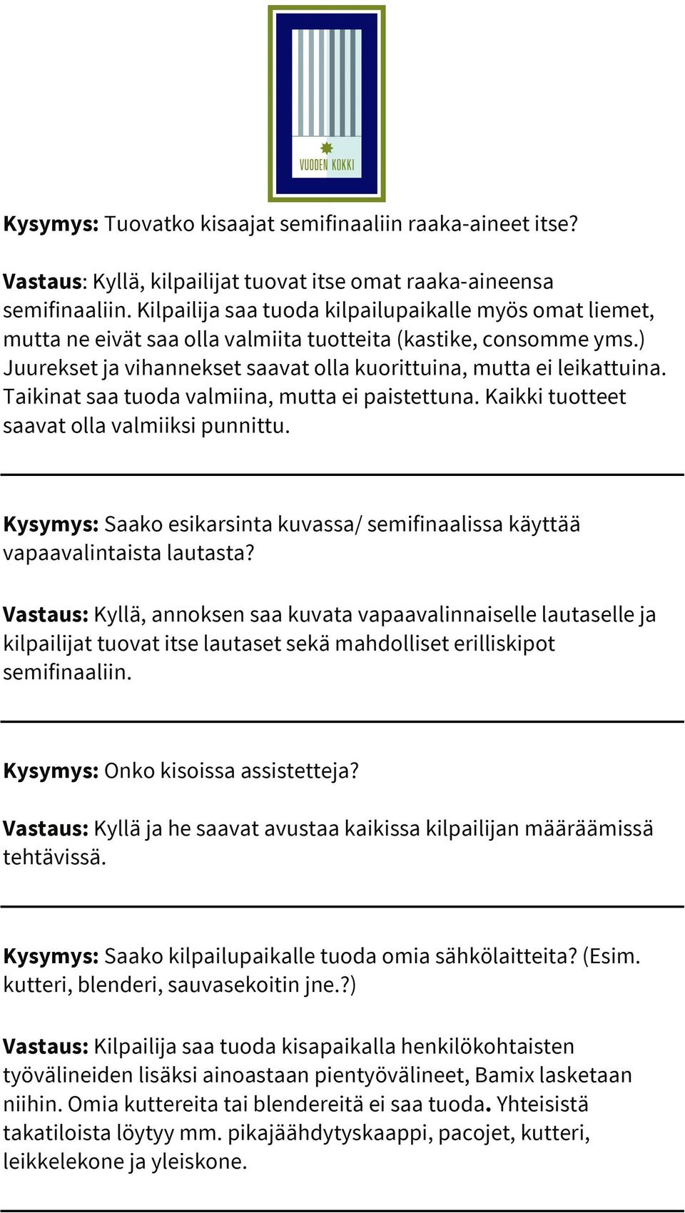 Taikinat saa tuoda valmiina, mutta ei paistettuna. Kaikki tuotteet saavat olla valmiiksi punnittu. Kysymys: Saako esikarsinta kuvassa/ semifinaalissa käyttää vapaavalintaista lautasta?