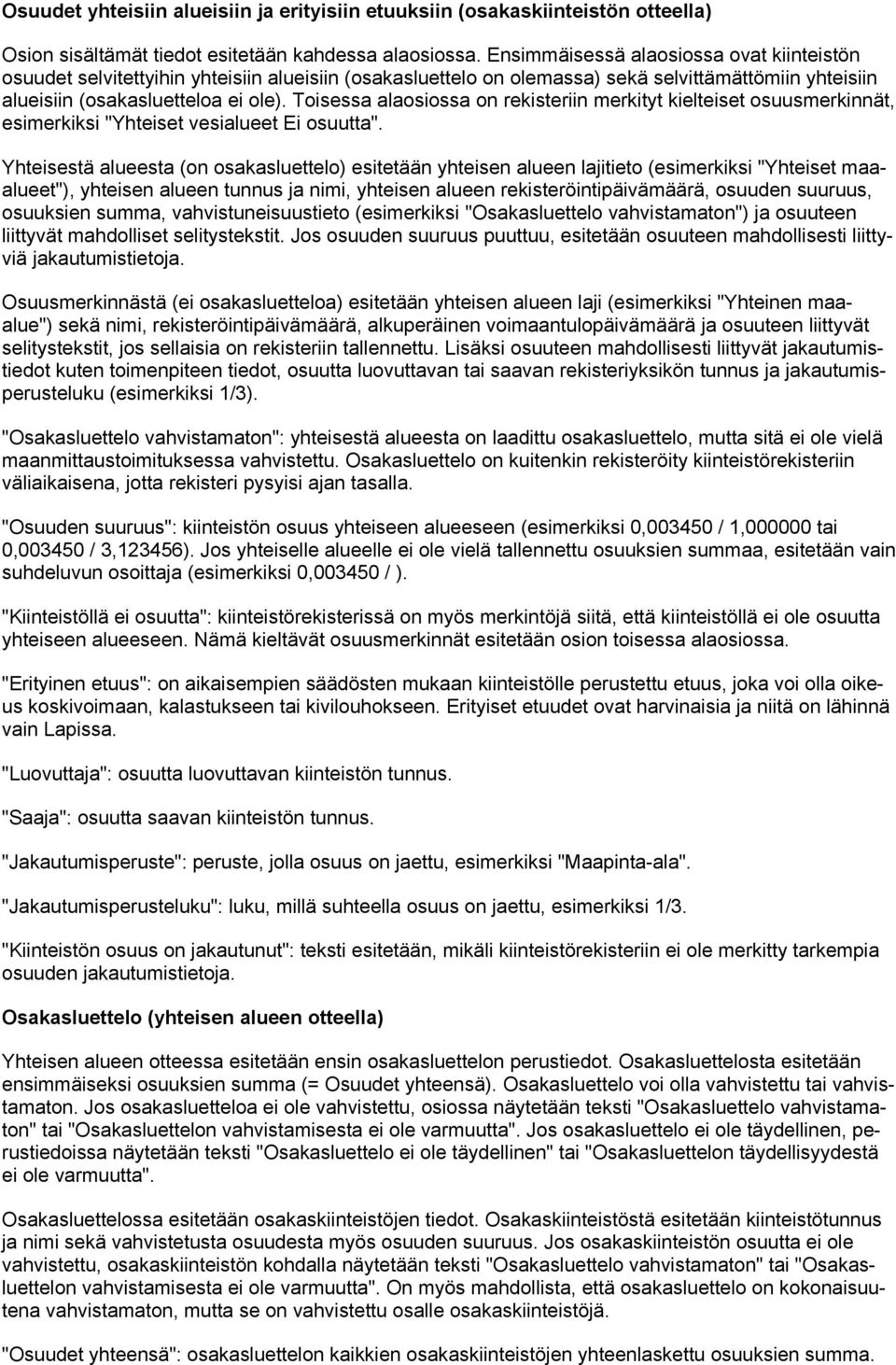 Toisessa alaosiossa on rekisteriin merkityt kielteiset osuusmerkinnät, esimerkiksi "Yhteiset vesialueet Ei osuutta".