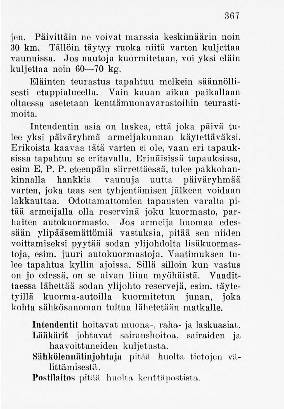 Intendentin asia on laskea, että joka päivä tulee yksi päiväryhmä armeijakunnan käytettäväksi. Erikoista kaavaa tätä varten ei ole, vaan eri tapauksissa tapahtuu se eritavalla.