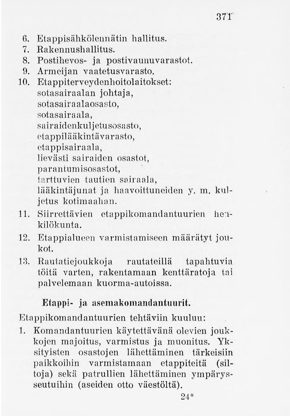 parantuinisosastot, tarttuvien tautien sairaala, lääkintäjunat ja haavoittuneiden y. m. kuljetus kotimaahan. 11 Siirrettävien etappikomandantuurien heikilökunta.