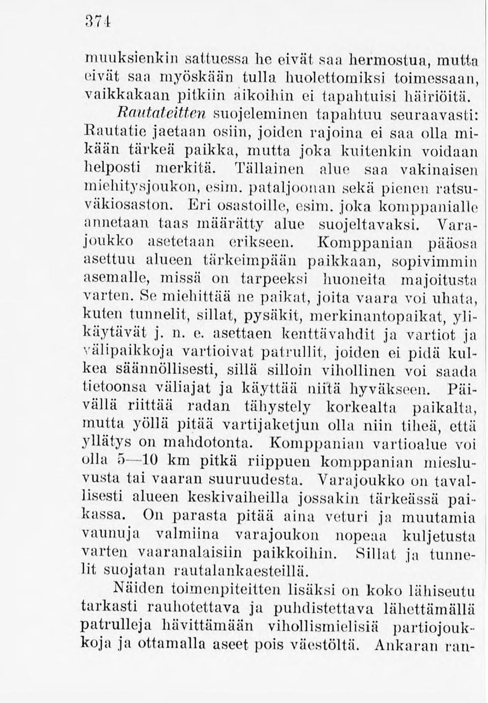 Tällainen alue saa vakinaisen miehitysjoukon, esim. pataljoonansekä pienen ratsuväkiosaston. Eri osastoille, esim. joka komppanialle annetaan taas määrätty alue suojeltavaksi.