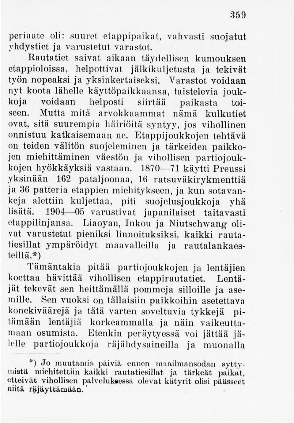 Varastot voidaan nyt koota lähelle käyttöpaikkaansa,taistelevia joukkoja voidaan helposti siirtää paikasta toiseen.
