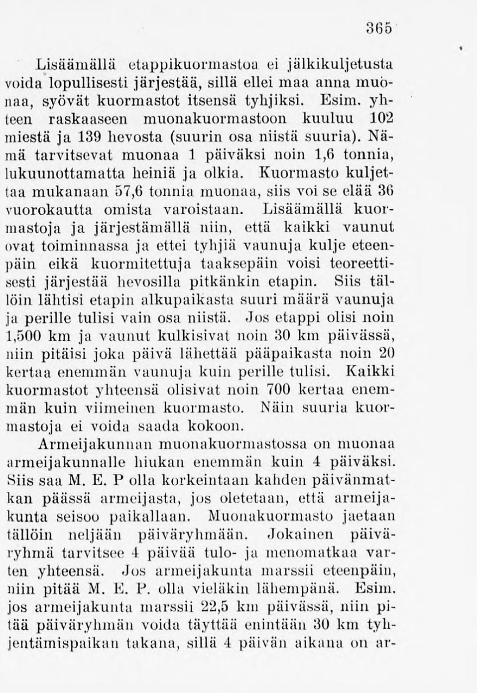 Kuormasta kuljettaamukanaan 57,6 tonnia muonaa, siis voi se elää 30 vuorokautta omista varoistaan.