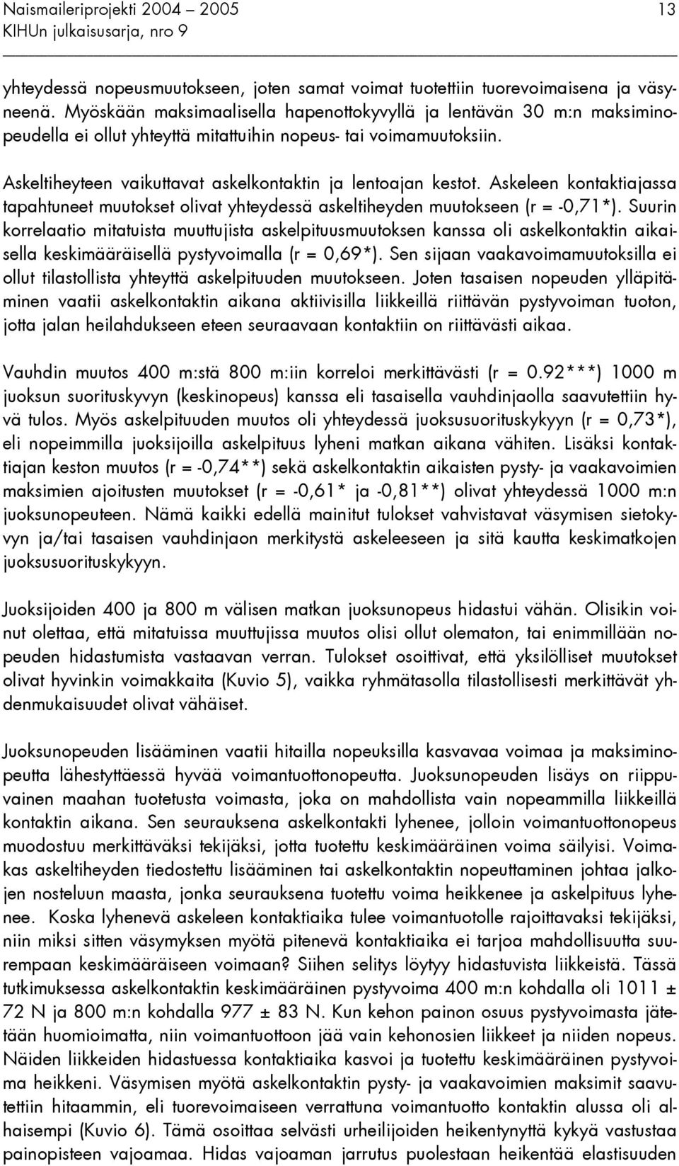 Askeleen kontaktiajassa tapahtuneet muutokset olivat yhteydessä askeltiheyden muutokseen (r = -0,71*).