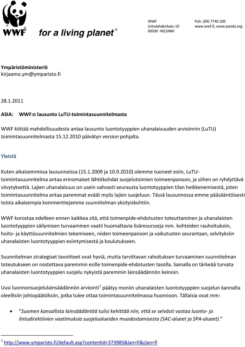 ja 10.9.2010) olemme tuoneet esiin, LuTUtoimintasuunnitelma antaa erinomaiset lähtökohdat suojelutoimien toimeenpanoon, ja siihen on ryhdyttävä viivytyksettä.