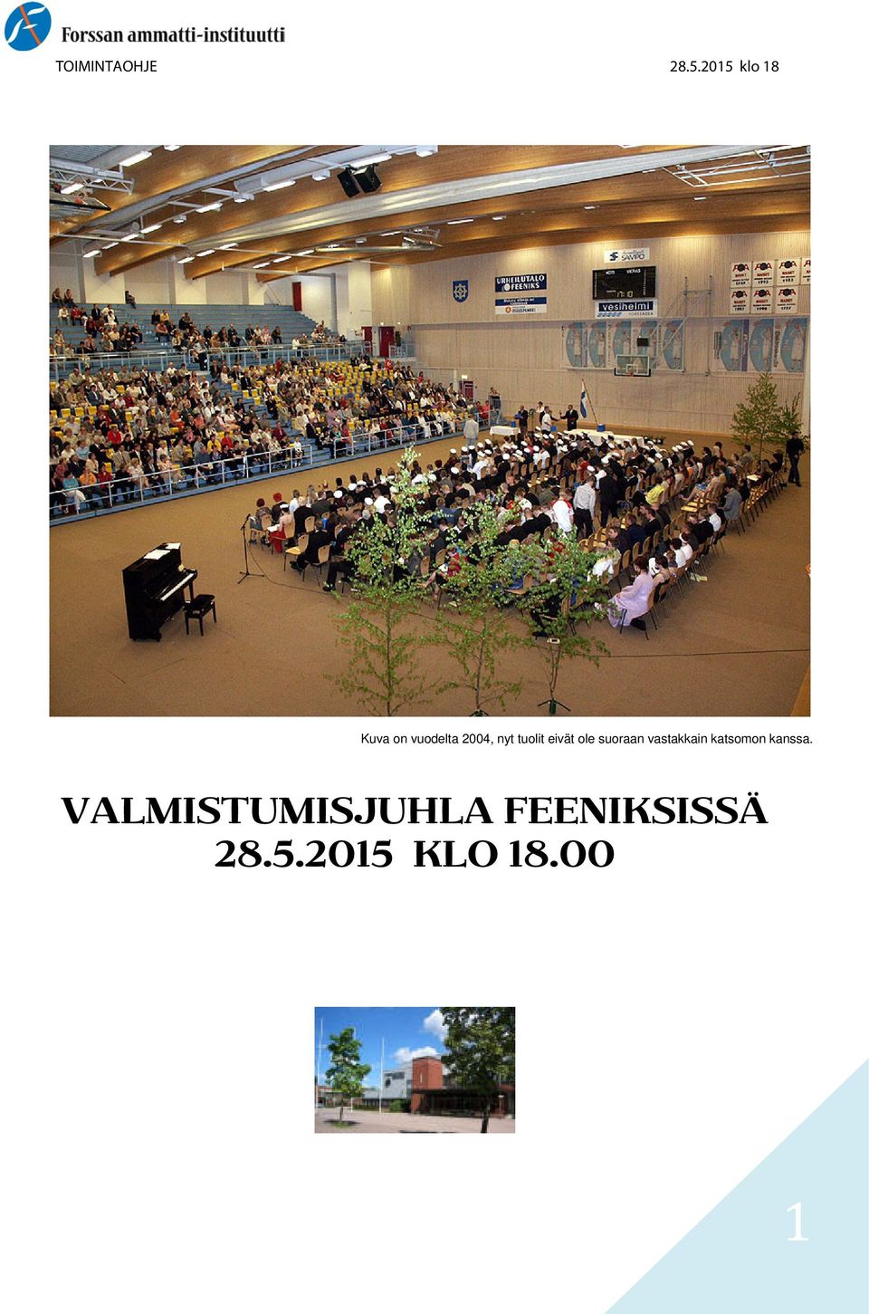 vastakkain katsomon kanssa.