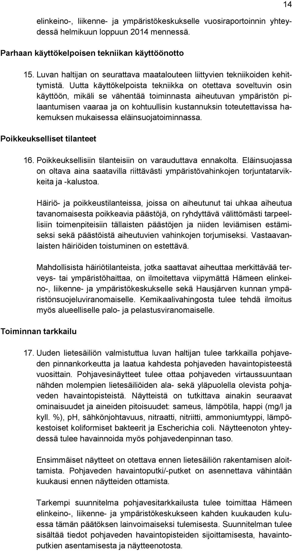 Uutta käyttökelpoista tekniikka on otettava soveltuvin osin käyttöön, mikäli se vähentää toiminnasta aiheutuvan ympäristön pilaantumisen vaaraa ja on kohtuullisin kustannuksin toteutettavissa