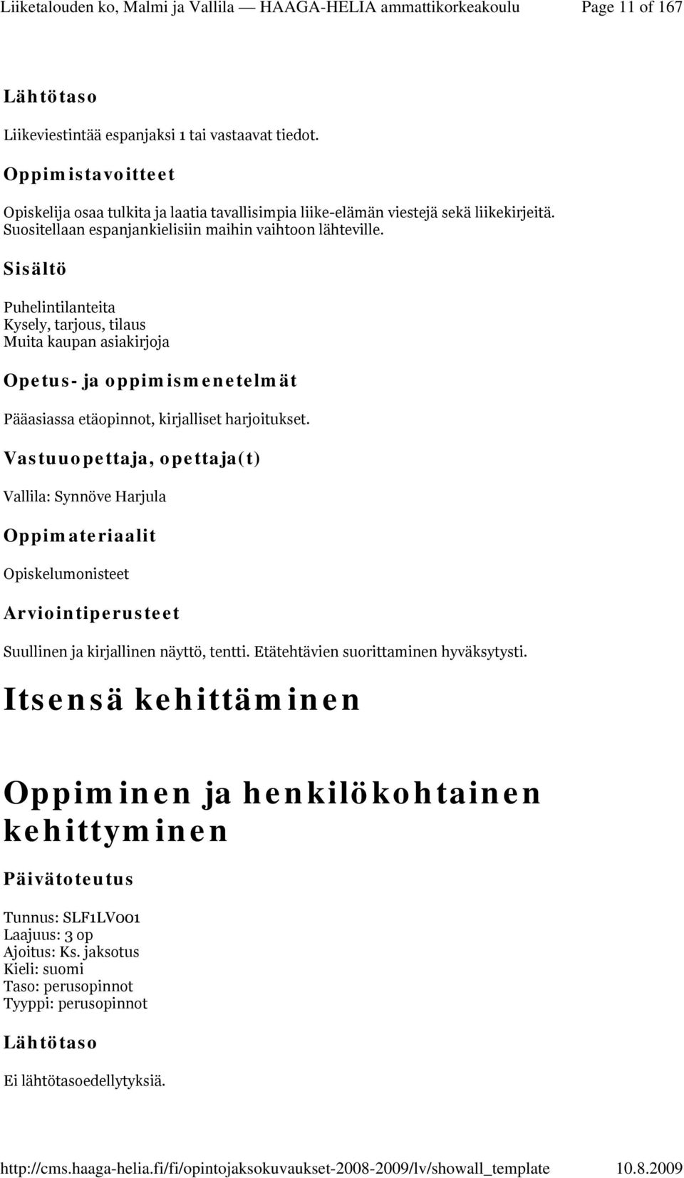 Puhelintilanteita Kysely, tarjous, tilaus Muita kaupan asiakirjoja Pääasiassa etäopinnot, kirjalliset harjoitukset.