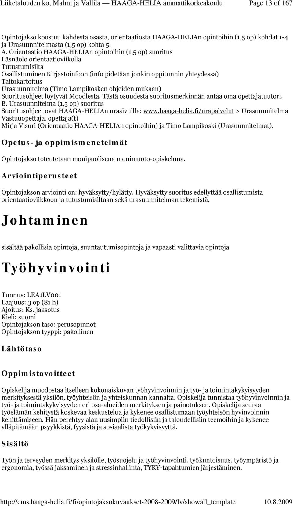 Urasuunnitelma (Timo Lampikosken ohjeiden mukaan) Suoritusohjeet löytyvät Moodlesta. Tästä osuudesta suoritusmerkinnän antaa oma opettajatuutori. B.