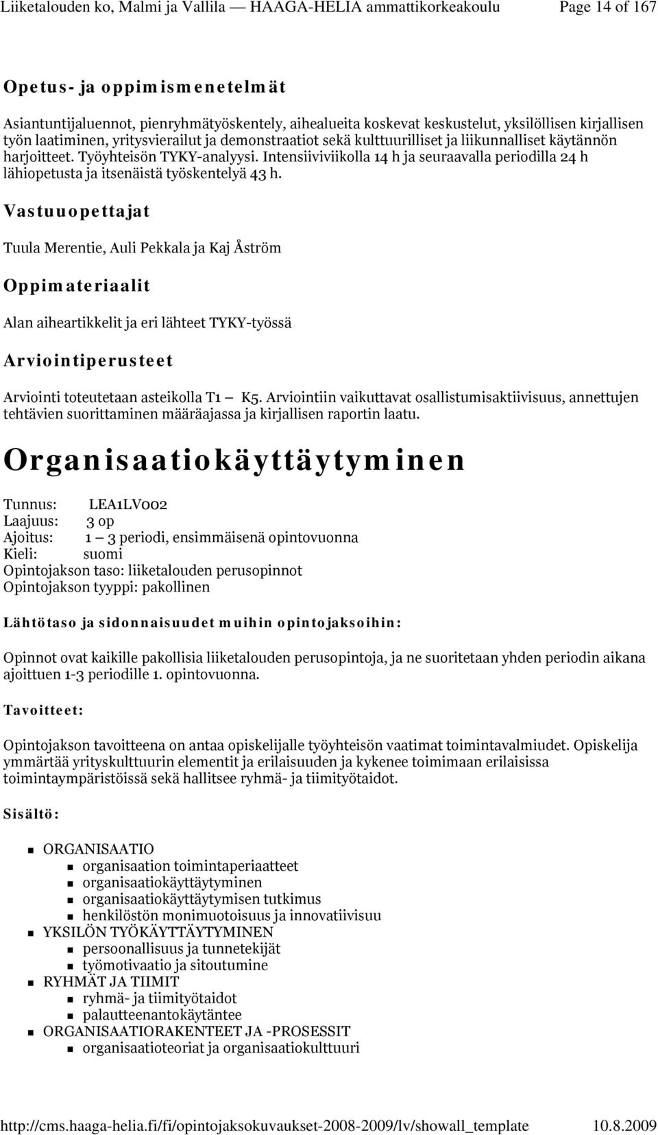 Vastuuopettajat Tuula Merentie, Auli Pekkala ja Kaj Åström Alan aiheartikkelit ja eri lähteet TYKY-työssä Arviointi toteutetaan asteikolla T1 K5.