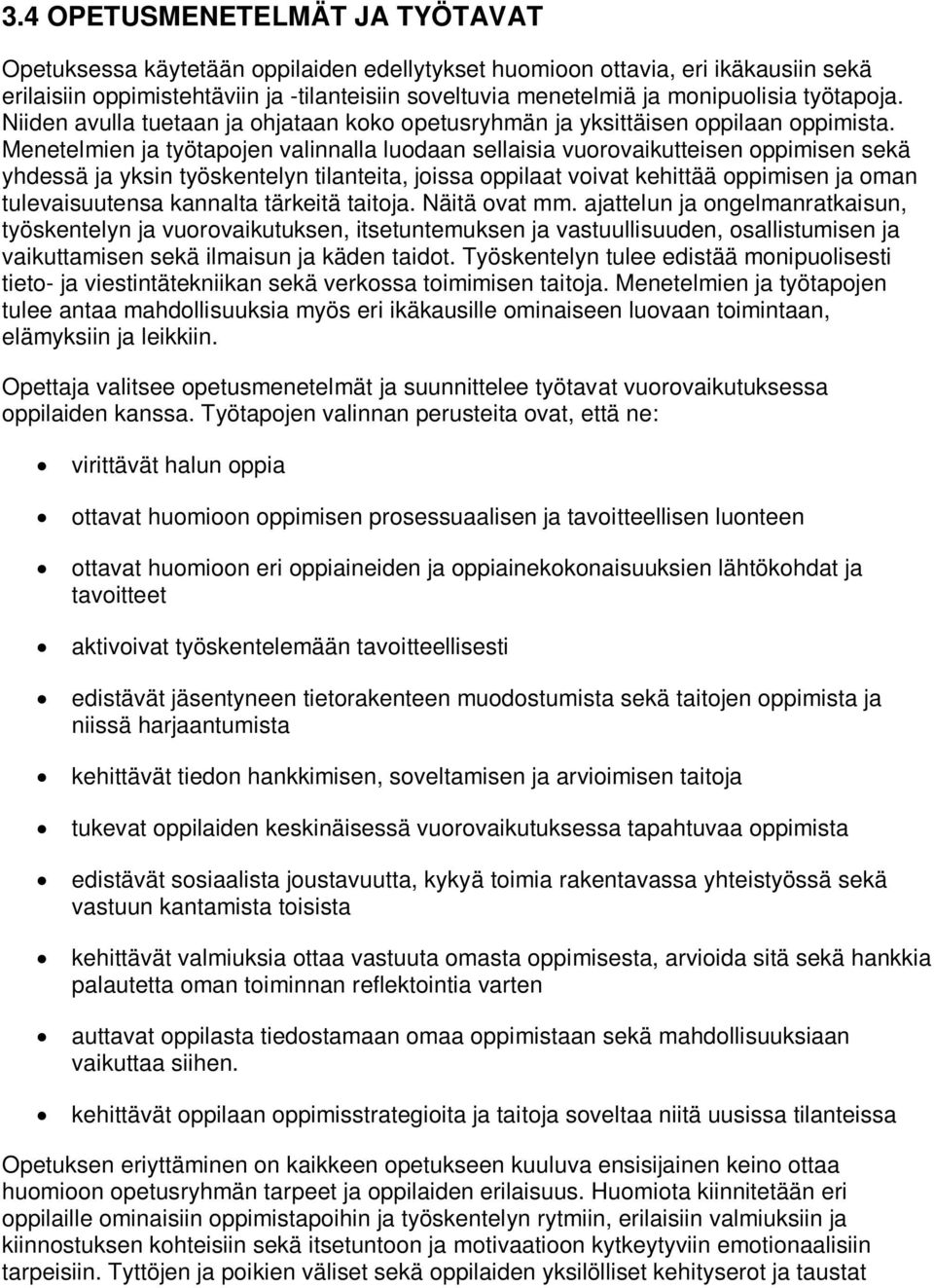 Menetelmien ja työtapojen valinnalla luodaan sellaisia vuorovaikutteisen oppimisen sekä yhdessä ja yksin työskentelyn tilanteita, joissa oppilaat voivat kehittää oppimisen ja oman tulevaisuutensa