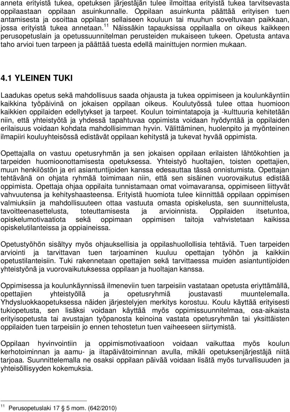 11 Näissäkin tapauksissa oppilaalla on oikeus kaikkeen perusopetuslain ja opetussuunnitelman perusteiden mukaiseen tukeen.