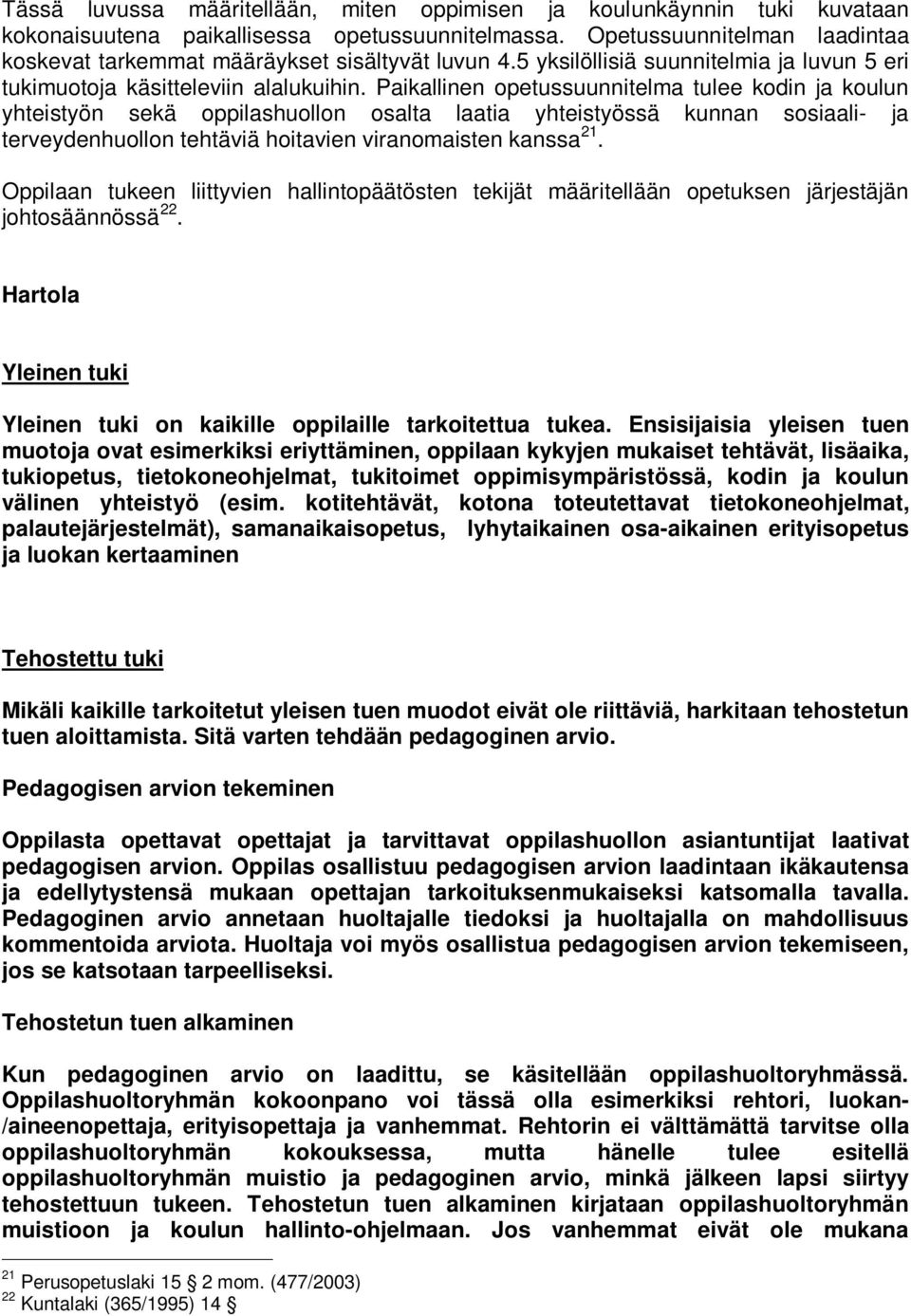 Paikallinen opetussuunnitelma tulee kodin ja koulun yhteistyön sekä oppilashuollon osalta laatia yhteistyössä kunnan sosiaali- ja terveydenhuollon tehtäviä hoitavien viranomaisten kanssa 21.