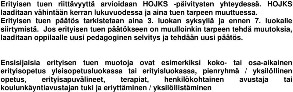 Jos erityisen tuen päätökseen on muulloinkin tarpeen tehdä muutoksia, laaditaan oppilaalle uusi pedagoginen selvitys ja tehdään uusi päätös.