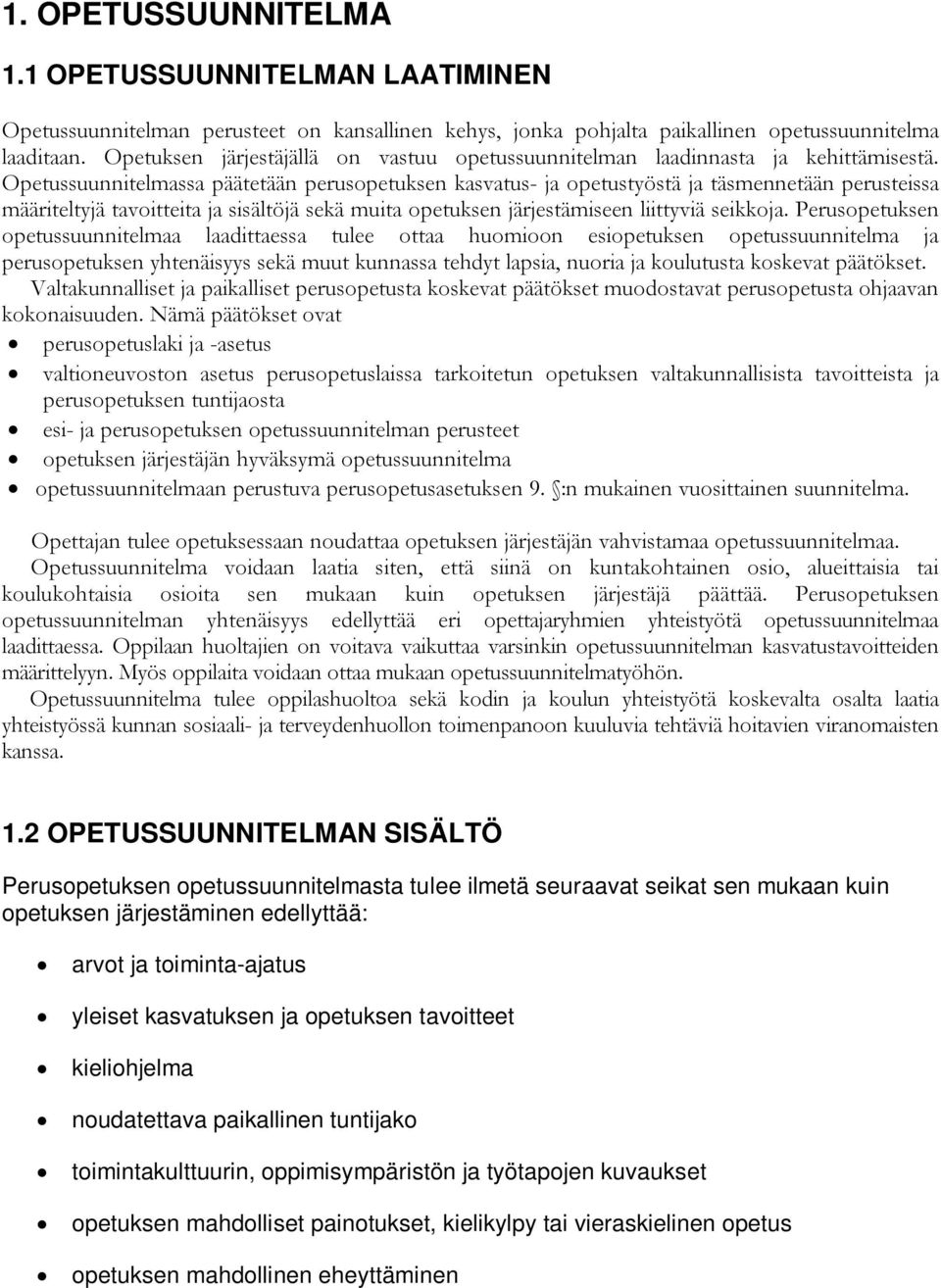 Opetussuunnitelmassa päätetään perusopetuksen kasvatus- ja opetustyöstä ja täsmennetään perusteissa määriteltyjä tavoitteita ja sisältöjä sekä muita opetuksen järjestämiseen liittyviä seikkoja.