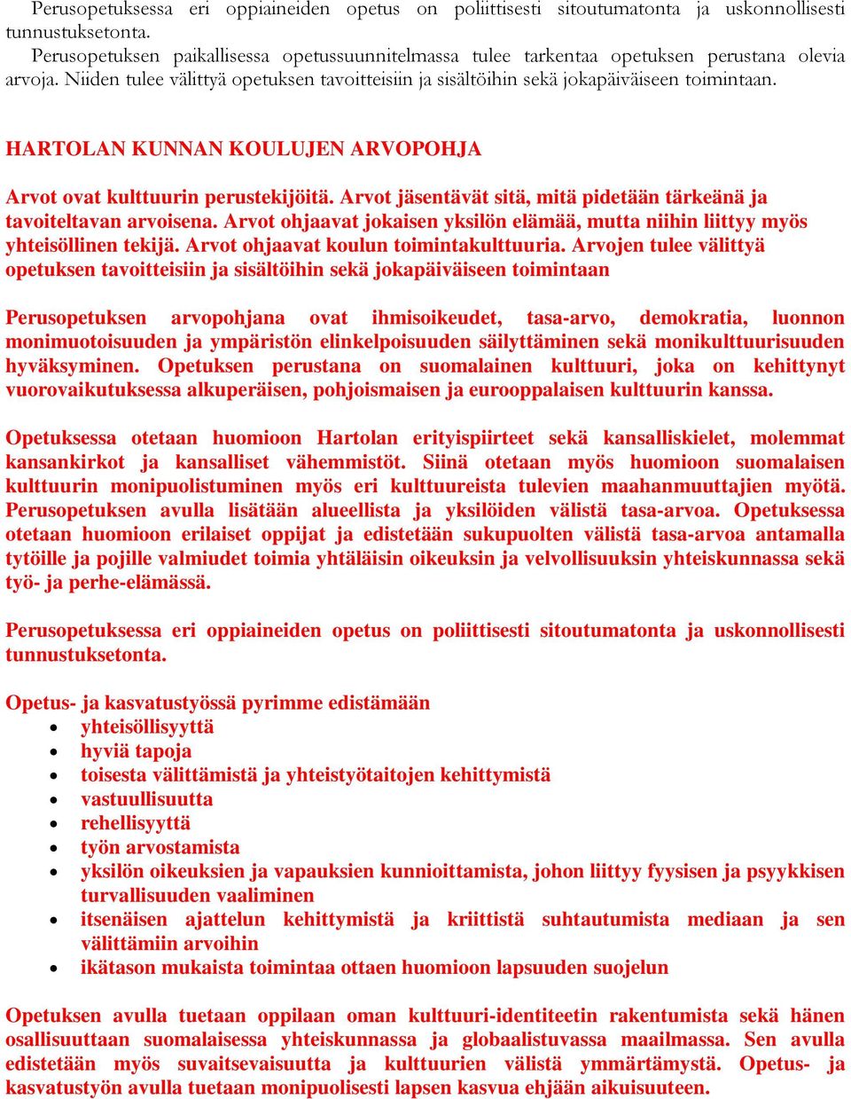 HARTOLAN KUNNAN KOULUJEN ARVOPOHJA Arvot ovat kulttuurin perustekijöitä. Arvot jäsentävät sitä, mitä pidetään tärkeänä ja tavoiteltavan arvoisena.