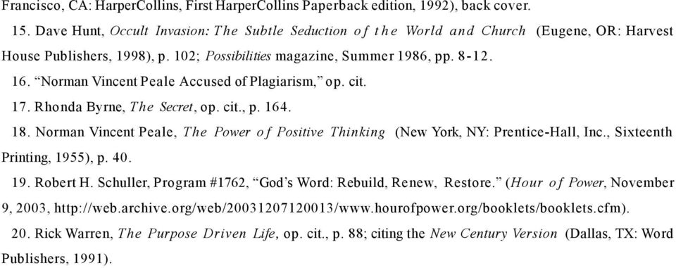 Norman Vincent Peale Accused of Plagiarism, op. cit. 17. Rhonda Byrne, The Secret, op. cit., p. 164. 18. Norman Vincent Peale, The Power o f Positive Thinking (New York, NY: Prentice-Hall, Inc.