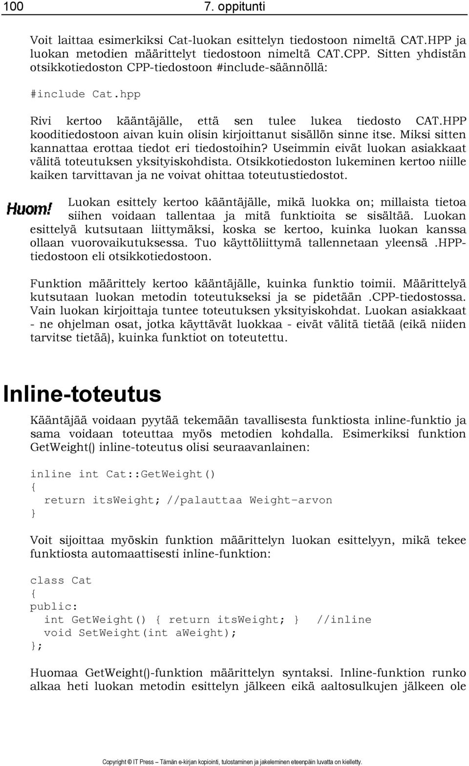 HPP kooditiedostoon aivan kuin olisin kirjoittanut sisällön sinne itse. Miksi sitten kannattaa erottaa tiedot eri tiedostoihin? Useimmin eivät luokan asiakkaat välitä toteutuksen yksityiskohdista.