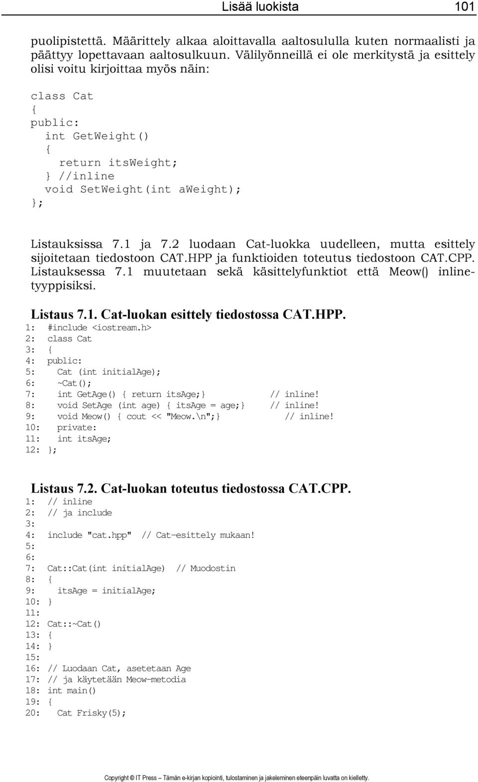 2 luodaan Cat-luokka uudelleen, mutta esittely sijoitetaan tiedostoon CAT.HPP ja funktioiden toteutus tiedostoon CAT.CPP. Listauksessa 7.