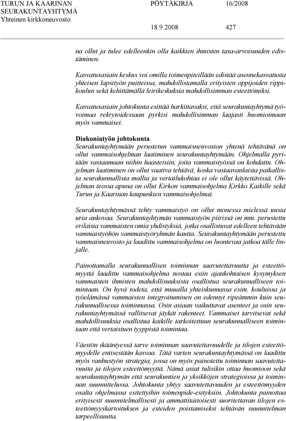 mahdollisimman esteettömiksi. Kasvatusasiain johtokunta esittää harkittavaksi, että seurakuntayhtymä työvoimaa rekrytoidessaan pyrkisi mahdollisimman laajasti huomioimaan myös vammaiset.