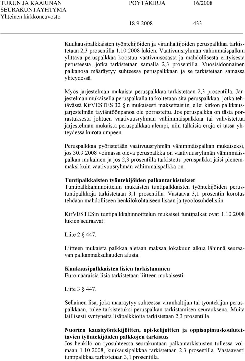 Vuosisidonnainen palkanosa määräytyy suhteessa peruspalkkaan ja se tarkistetaan samassa yhteydessä. Myös järjestelmän mukaista peruspalkkaa tarkistetaan 2,3 prosentilla.