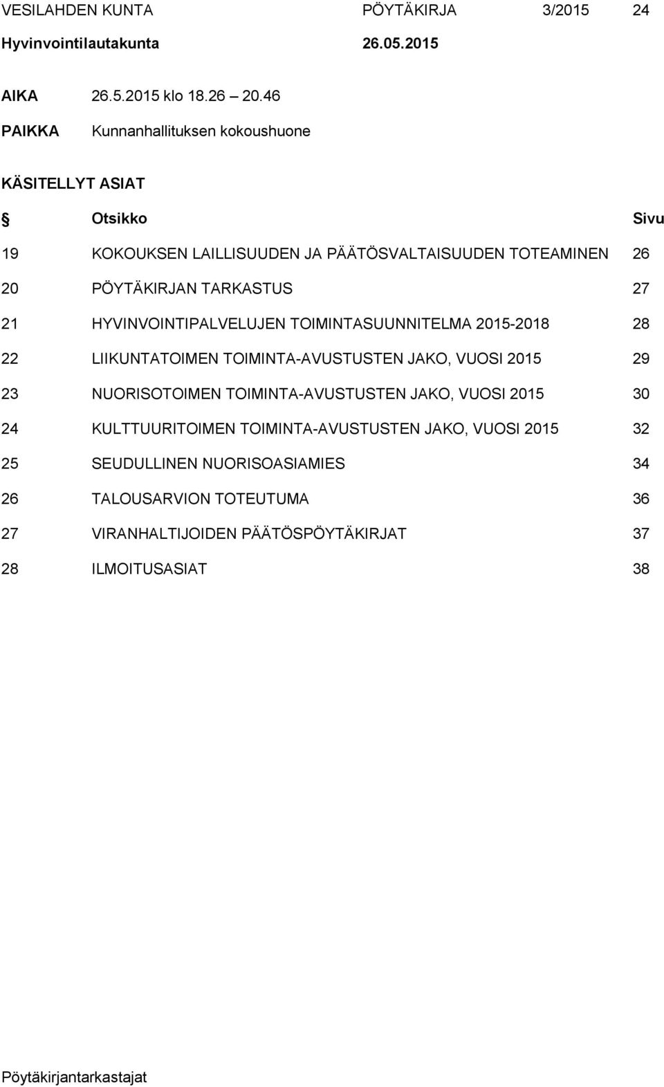 TARKASTUS 27 21 HYVINVOINTIPALVELUJEN TOIMINTASUUNNITELMA 2015-2018 28 22 LIIKUNTATOIMEN TOIMINTA-AVUSTUSTEN JAKO, VUOSI 2015 29 23 NUORISOTOIMEN