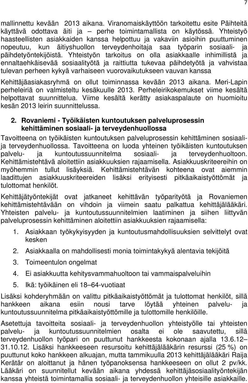 Yhteistyön tarkoitus on olla asiakkaalle inhimillistä ja ennaltaehkäisevää sosiaalityötä ja raittiutta tukevaa päihdetyötä ja vahvistaa tulevan perheen kykyä varhaiseen vuorovaikutukseen vauvan