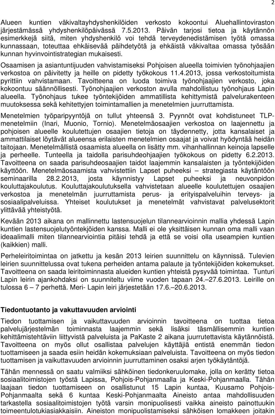 kunnan hyvinvointistrategian mukaisesti. Osaamisen ja asiantuntijuuden vahvistamiseksi Pohjoisen alueella toimivien työnohjaajien verkostoa on päivitetty ja heille on pidetty työkokous 11.4.