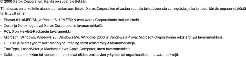 Phaser 6110MFP/SN ja Phaser 6110MFP/XN ovat Xerox Corporationin mallien nimiä. Xerox ja Xerox-logo ovat Xerox Corporationin tavaramerkkejä. PCL 6 on Hewlett-Packardin tavaramerkki.