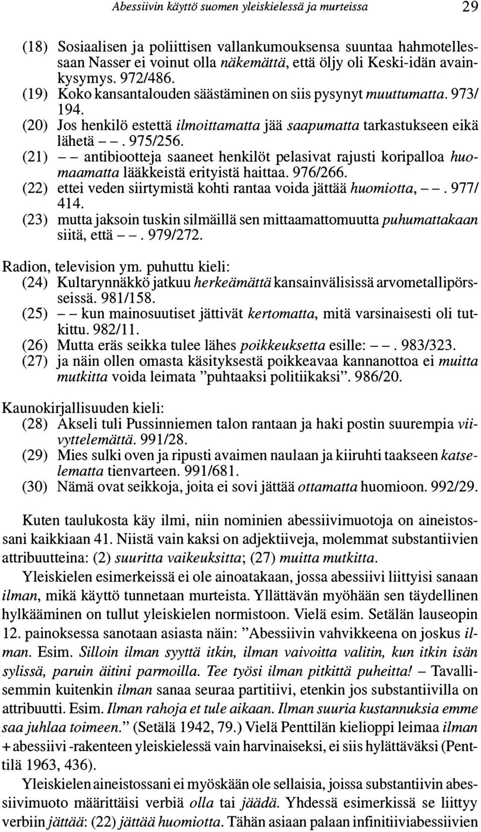 (21) -- antibiootteja saaneet henkilöt pelasivat rajusti koripalloa huomaamatta lääkkeistä erityistä haittaa. 976/266. (22) ettei veden siirtymistä kohti rantaa voida jättää huomiotta,--. 9771 414.