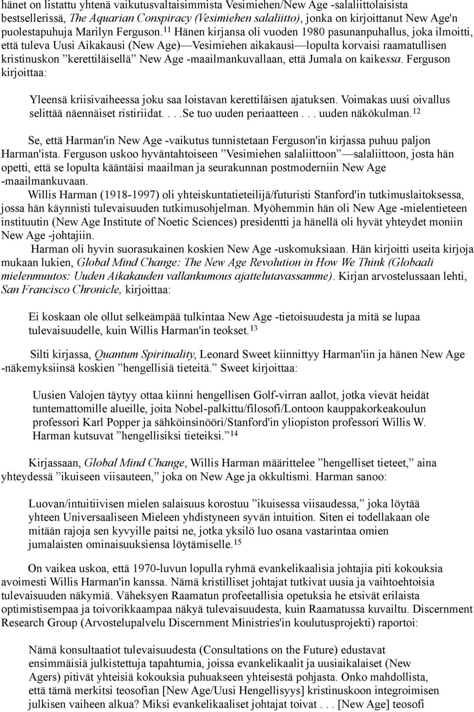 11 Hänen kirjansa oli vuoden 1980 pasunanpuhallus, joka ilmoitti, että tuleva Uusi Aikakausi (New Age) Vesimiehen aikakausi lopulta korvaisi raamatullisen kristinuskon kerettiläisellä New Age